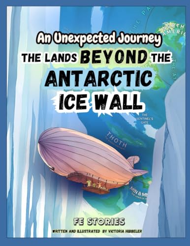 An Unexpected Journey: The Lands Beyond the Antarctic Ice Wall (FE Stories) by Victoria Hibbeler