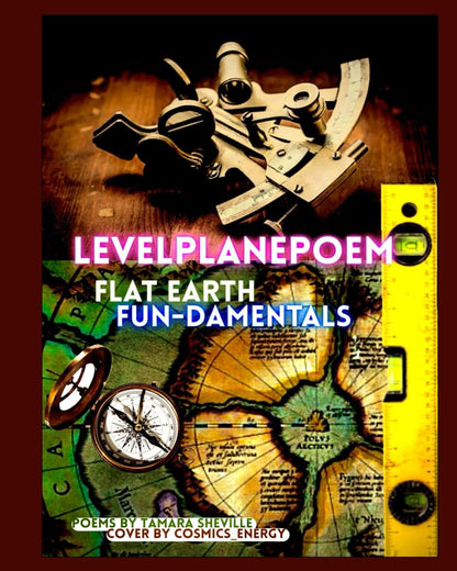 LEVEL PLANE POEM - FLAT EARTH FUN-DAMENTALS (Level Plane Poem Series)